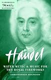 Handel: Water Music and Music for the Royal Fireworks (Cambridge Music Handbooks) (Cambridge Music Handbooks)