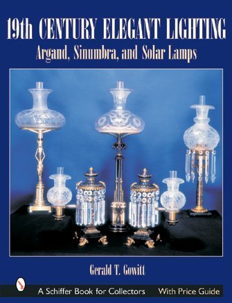 19th Century Elegant Lighting: Argand, Sinumbra, and Solar Lamps (Schiffer Book for Collectors)
