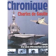 Chronique du Charles de Gaulle ; L'apog�e d'un si�cle d'a�ronautique navale