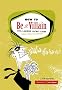 How to Be a Villain: Evil Laughs, Secret Lairs, Master Plans, and More!!!