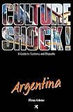 Culture Shock!: Argentina (Culture Shock! Guides)