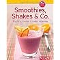 Smoothies, Shakes & Co. : Fruchtig, cremig und voller...