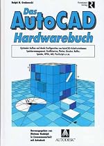 Das AutoCAD Hardwarebuch. Optimaler Aufbau und ideale Konfiguration von AutoCAD. Arbeitsstationen, Speichermanagement, Grafikkarten, Platten, Printer u.v.m