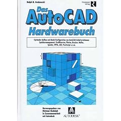 Das AutoCAD Hardwarebuch. Optimaler Aufbau und ideale Konfiguration von AutoCAD. Arbeitsstationen, Speichermanagement, Grafikkarten, Platten, Printer u.v.m