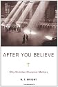 After You Believe: Why Christian Character Matters