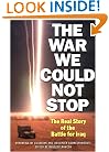 The War We Could Not Stop: The Real Story of the Battle for Iraq