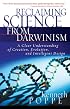 Reclaiming Science from Darwinism: A Clear Understanding of Creation, Evolution, and Intelligent Design