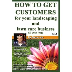 How To Get Customers For Your Landscaping And Lawn Care Business All Year Long.: Anyone Can Start A Lawn Care Business, The Tricky Part Is Finding Customers. Learn How In This Book.