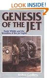 Genesis of the Jet: Frank Whittle and the Invention of the Jet Engine