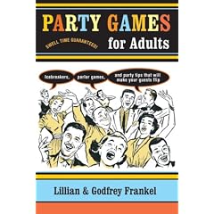 Party Games for Adults: Icebreakers, Parlor Games, and Party Tips That Will Make Your Guests Flip