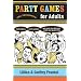 Party Games for Adults: Icebreakers, Parlor Games, and Party Tips That Will Make Your Guests Flip