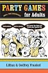 Party Games for Adults: Icebreakers, Parlor Games, and Party Tips That Will Make Your Guests Flip