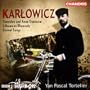 Karlowicz: Stanislaw & Anna Oswiecim / Lithuanian Rhapsody / Symphonic Poem / Eternal Songs