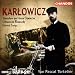 Karlowicz: Stanislaw & Anna Oswiecim / Lithuanian Rhapsody / Symphonic Poem / Eternal Songs