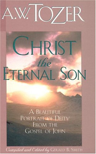 Christ the Eternal Son under Tozer, A.W. in The Books Store