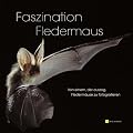 Faszination Fledermaus : Von einem der auszog, Flederm�use zu fotografieren