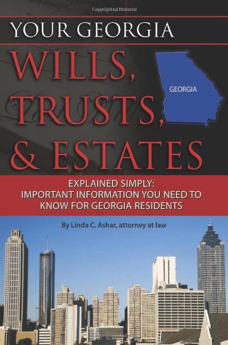 Your Georgia Wills, Trusts, & Estates Explained Simply: Important Information You Need to Know for Georgia Residents (Back-To-Basics)