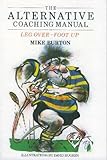 The alternative coaching manual or, Leg over-foot up