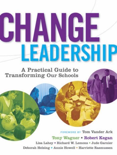 Change Leadership: A Practical Guide to Transforming Schools (Jossey-Bass Education) by Tom Vander Ark (Foreword), Tony Wagner (13-Dec-2005) Paperback