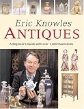 Eric Knowles Antiques: A Beginner's Guide with Over 1, 400 Illustrations