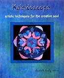 Kaleidoscope : Artistic Techniques for the Creative Soul Kaleidoscope : Artistic Techniques for the Creative Soul