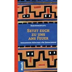 Setzt Euch zu uns ans Feuer. Indianische M�rchen f�r Erwachsene