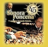 45 Aniversario. La Sonora Ponce�a Tracks: Introduccion, Tea, Percusion, Cancion, Sola Vaya, Remembranzas, Borinquen, Canto Al Amor, Pio Pio (AKA 'Con El Pio Pio'), Ahora Si