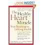The Healthy Heart Miracle: Your Roadmap to Lifelong Health