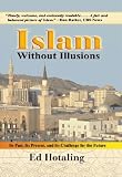 Islam Without Illusions: Its Past, Its Present, and Its Challenge for the Future (Contemporary Issues in the Middle East)