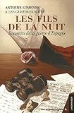 Les Fils de la Nuit : Souvenirs de la guerre d'Espagne (juillet 1936-f�vrier 1939) suivi de A la recherche des Fils de la Nuit