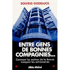 Entre gens de bonnes compagnies : Comment les ma�tres de la Bourse trompent les actionnaires