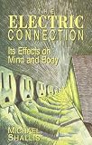 Electric Connection, The: Its Effects on Mind and Body