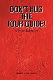 Do not Hug Tour Guide: Travel Narrative