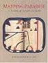Mapping Paradise: A History of Heaven on Earth
