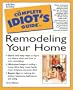 Complete Idiot's Guide to Remodeling Your Home