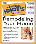 The Complete Idiot's Guide to Remodeling Your Home