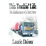 This Truckin' Life: The Reminiscences of a Truck Driver