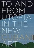 To and from utopia in the new Cuban art