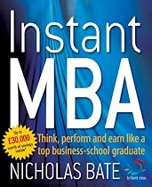 Instant MBA: Think, Perform and Earn Like a Top Business School Graduate (52 Brilliant Ideas)