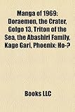 Manga of 1969: Doraemon, the Crater, Golgo 13, Triton of the Sea, the Abashiri Family, Kage Gari, Phoenix: Universe, Phoenix: Ho--