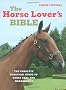 The Horse Lover's Bible: The Complete Practical Guide to Horse Care and Management