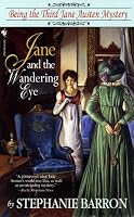 Jane and the Wandering Eye: Being the Third Jane Austen Mystery