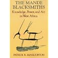 The Mande Blacksmiths: Knowledge, Power, and Art in West Africa (Traditional Arts of Africa) by Patrick R. McNaughton