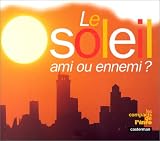 SOLEIL (LE)  : SES BIENFAITS ET SES DANGERS