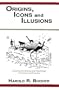 Origins, Icons, and Illusions: Exploring the Science and Psychology of Creation and Evolution