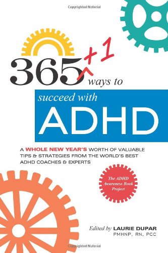 365 1 ways to succeed with ADHD A whole new year s worth of tips and strategies from the world s best ADHD Coaches615675646