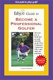 FabJob Guide to Become a Professional Golfer (FabJob Guides)