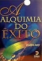 A Alquimia do Exito