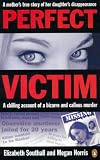Perfect Victim: A chilling account of a bizarre and callous murder. A mother's true story of her daughter's disappearance. 画像