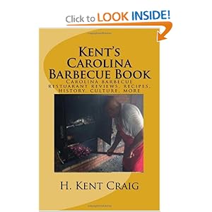 Kent's Carolina Barbecue Book: Carolina barbecue restuarant reviews, recipes, history, culture, more